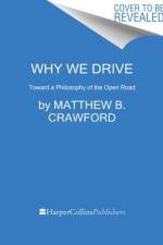 Why We Drive af Matthew B. Crawford