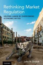 Rethinking Market Regulation af John N. (George A. Madill Professor of Law in the School of Law and Professor of Economics in Arts