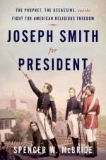 Joseph Smith for President af Spencer W. (Associate Managing Historian McBride