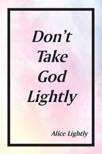 Don't Take God Lightly af Alice Lightly