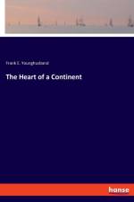 The Heart of a Continent af Frank E Younghusband