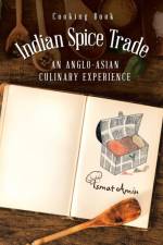Cooking Book Indian Spice Trade an Anglo-Asian Culinary Experience af Ismat Amin