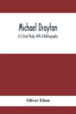 Michael Drayton; A Critical Study, With A Bibliography af Oliver Elton
