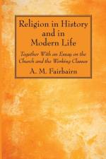 Religion in History and in Modern Life af A M Fairbairn