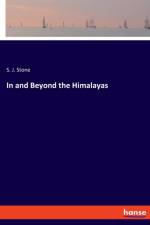 In and Beyond the Himalayas af S J Stone