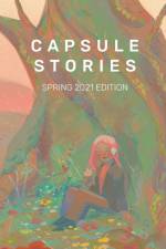 Capsule Stories Spring 2021 Edition