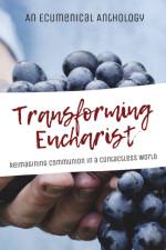 Transforming Eucharist af An Ecumenical Anthology