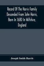 Record Of The Harris Family Descended From John Harris, Born In 1680 In Wiltshire, England af Joseph Smith Harris