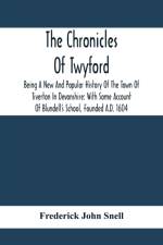 Chronicles Of Twyford; Being A New And Popular History Of The Town Of Tiverton In Devonshire af Frederick John Snell