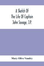 Sketch Of The Life Of Captain John Savage, J.P. af Mary Olive Vaudry