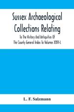 Sussex Archaeological Collections Relating To The History And Antiquities Of The County General Index To Volumes Xxvi-L af L F Salzmann