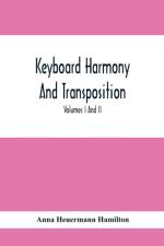 Keyboard Harmony And Transposition; A Practical Course Of Keyboard Work For Every Piano And Organ Studen. Pre Liminary Studies In Keyboard And Transposition Offers And Easy Means Of Acquiring An Empirical Knowledge Of Simple Harmony. Volumes I And Ii May  af Anna Heuermann Hamilton