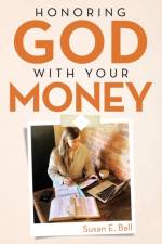 Honoring God with Your Money af Susan E Ball