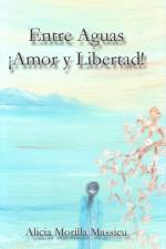 Entre Aguas !Amor y Libertad! af Alicia Morilla Massieu