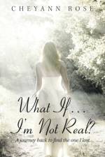 What If...I'm Not Real? af Cheyann Rose