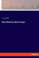 How Shall the Rich Escape af F S Billings