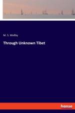 Through Unknown Tibet af M S Wellby
