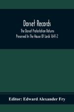 Dorset Records; The Dorset Protestation Returns Preserved In The House Of Lords 1641-2