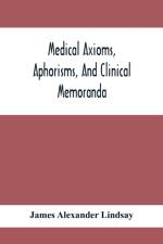 Medical Axioms, Aphorisms, And Clinical Memoranda af James Alexander Lindsay