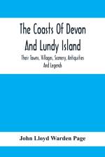 Coasts Of Devon And Lundy Island; Their Towns, Villages, Scenery, Antiquities And Legends af John Lloyd Warden Page