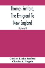 Thomas Sanford, The Emigrant To New England; Ancestry, Life, And Descendants, 1632-4. Sketches Of Four Other Pioneer Sanfords And Some Of Their Descendants (Volume I) af Carlton Elisha Sanford