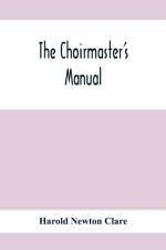 Choirmaster'S Manual af Harold Newton Clare