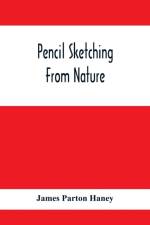 Pencil Sketching From Nature af James Parton Haney