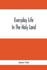 Everyday Life In The Holy Land af James Neil