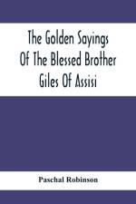 The Golden Sayings Of The Blessed Brother Giles Of Assisi af Paschal Robinson