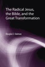 The Radical Jesus, the Bible, and the Great Transformation af Douglas E Oakman
