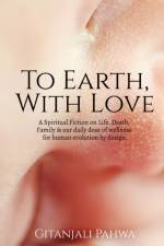 To Earth, With Love af Gitanjali Pahwa
