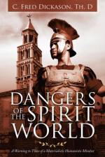 Dangers of the Spirit World af Dickason Th.D C. Fred Dickason Th.D