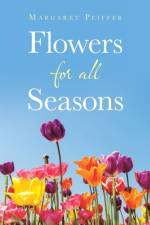 Flowers for All Seasons af Margaret Peiffer