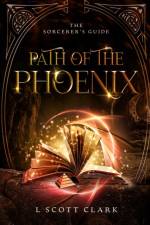 Path of the Phoenix af L Scott Clark
