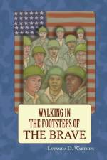 Walking in the Footsteps of the Brave af Lawanda Warthen