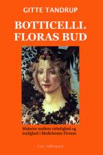 Botticelli. Floras bud - Malerier mellem virkelighed og mulighed i Mediciernes Firenze af Gitte Tandrup