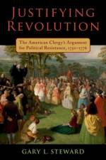 Justifying Revolution af Gary L. (Assistant Professor of History Steward