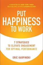 Put Happiness to Work: 7 Strategies to Elevate Engagement for Optimal Performance af Eric Karpinski