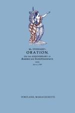 Oration, Delivered Before The Citizens of Portland, And The Supreme Judicial Court In The Commonwealth of Massachusetts, On the Fourth Day of July 1799; Being the Anniversary of American Independence af Amos Stoddard