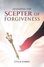 Extending The Scepter Of Forgiveness af Etta B Harbin