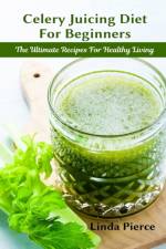 Celery Juicing Diet for Beginners af Linda Pierce