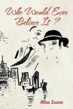 Who Would Ever Believe It ? af Allan Lazare