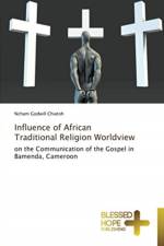 Influence of African Traditional Religion Worldview af Ncham Godwill Chiatoh