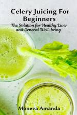 Celery Juicing for Beginners af Moneva Amanda