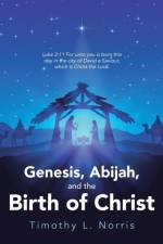 Genesis, Abijah, and the Birth of Christ af Timothy L Norris