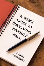 Teen's Guide to Surviving Juvenile Hall af Daniel Hernandez
