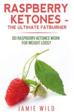Raspberry Ketones - The Ultimate Fatburner af Jamie Wild
