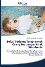 Solusi Terfokus Terapi untuk Orang Tua dengan Anak Skizofrenia af Sri Lestari