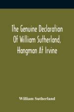 Genuine Declaration Of William Sutherland, Hangman At Irvine af William Sutherland