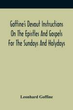 Goffine'S Devout Instructions On The Epistles And Gospels For The Sundays And Holydays af Leonhard Goffine